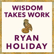 Wisdom Takes Work