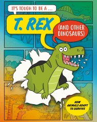 It’s Tough to Be: A T. Rex (and Other Dinosaurs)