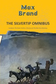 The Silvertip Omnibus: The Stolen Stallion, Silvertip & The Man from Mustang