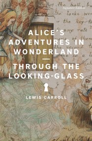 Alice’s Adventures in Wonderland and Through the Looking-Glass
