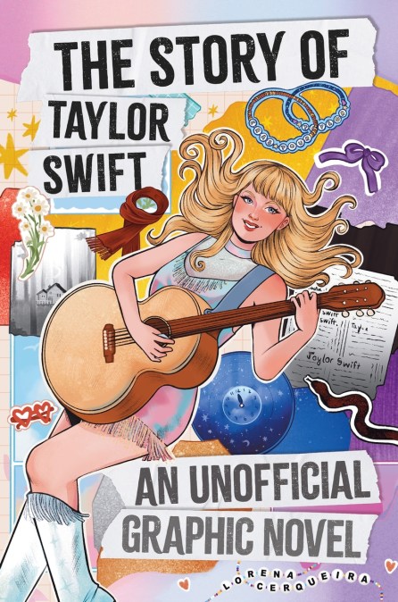 The Story of Taylor Swift: An Unofficial Graphic Novel