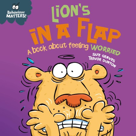 Behaviour Matters: Lion’s in a Flap – A book about feeling worried